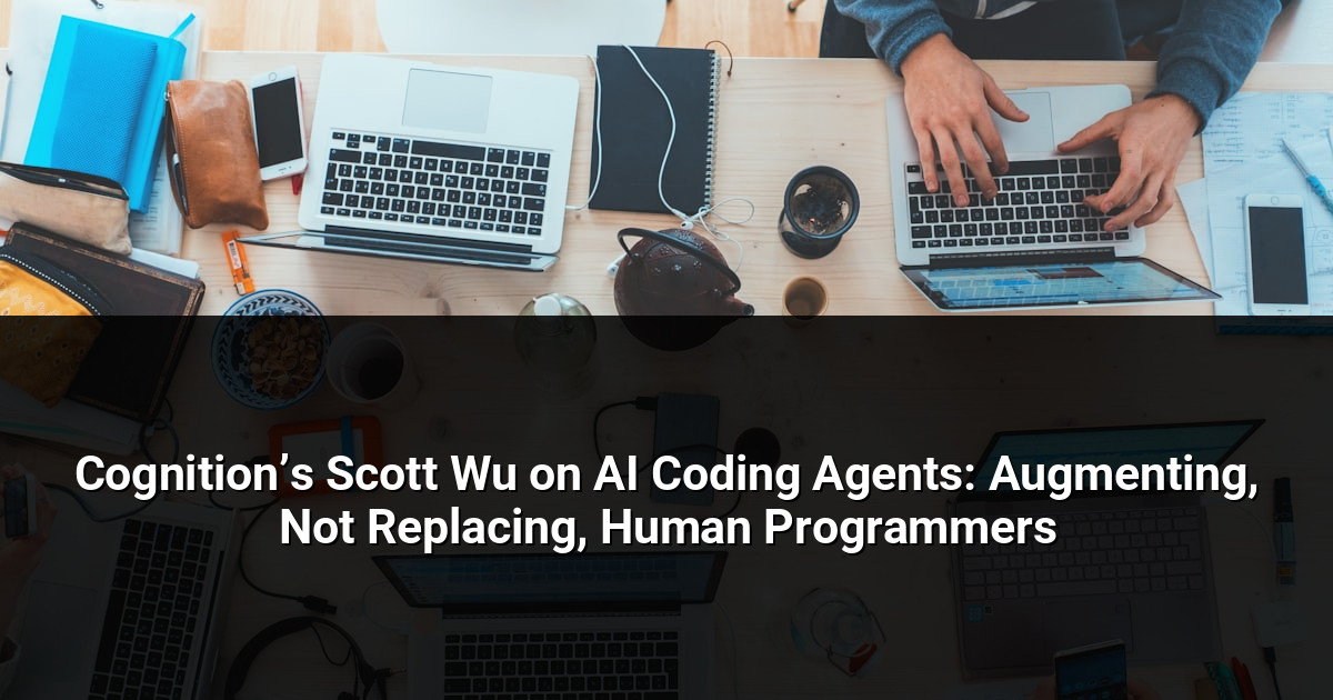 Cognition’s Scott Wu on AI Coding Agents: Augmenting, Not Replacing, Human Programmers