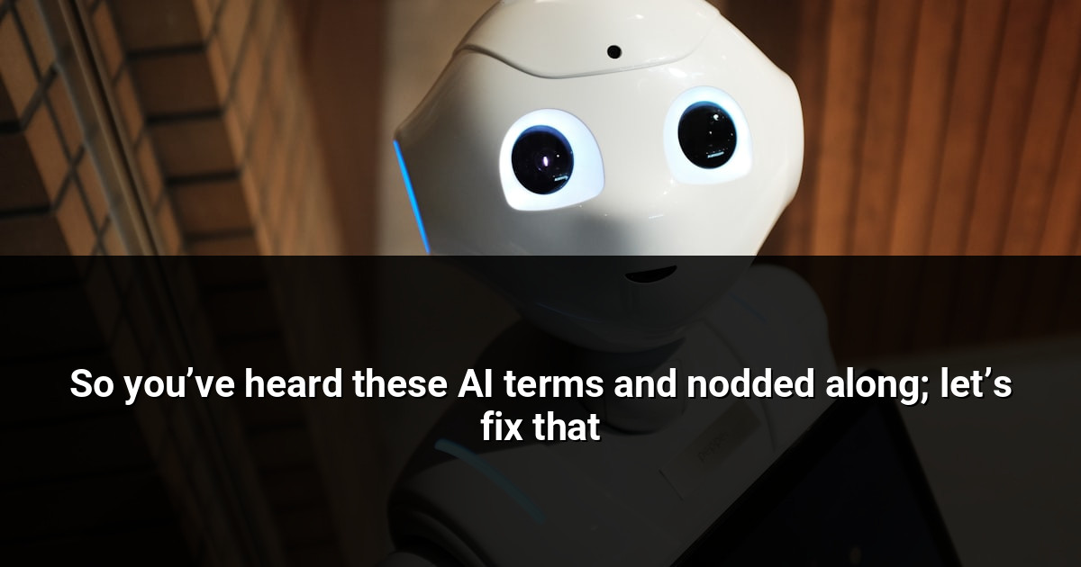 So you’ve heard these AI terms and nodded along; let’s fix that
